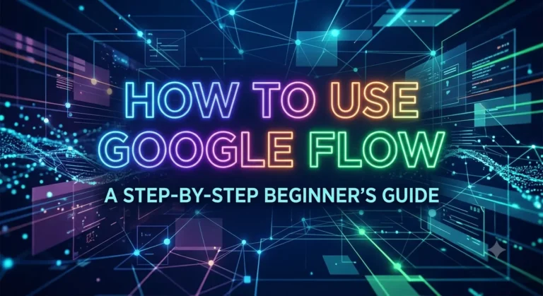 How to Use Google Flow: A Step-by-Step Beginner's Guide